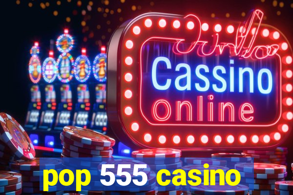 pop 555 casino