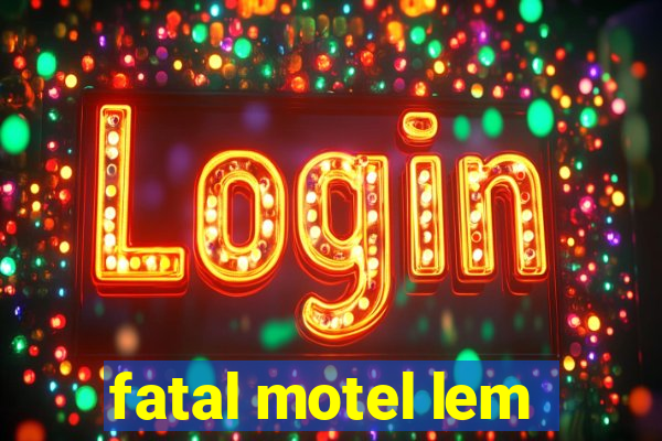 fatal motel lem