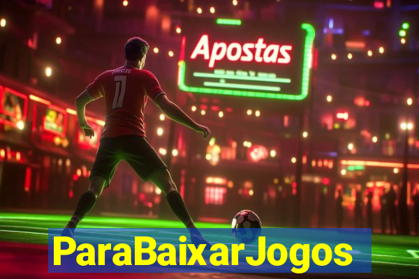 ParaBaixarJogos