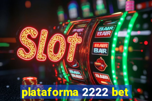 plataforma 2222 bet