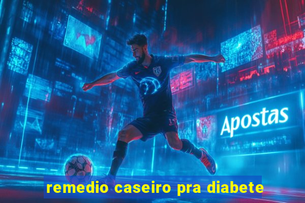 remedio caseiro pra diabete