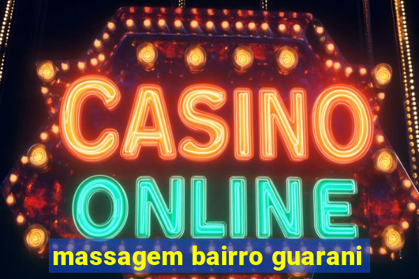 massagem bairro guarani