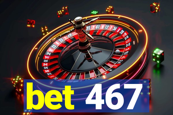 bet 467