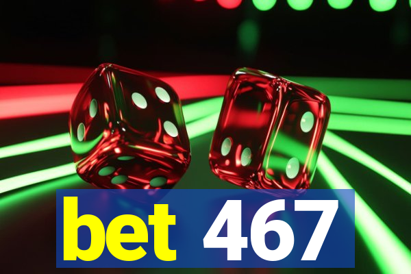 bet 467