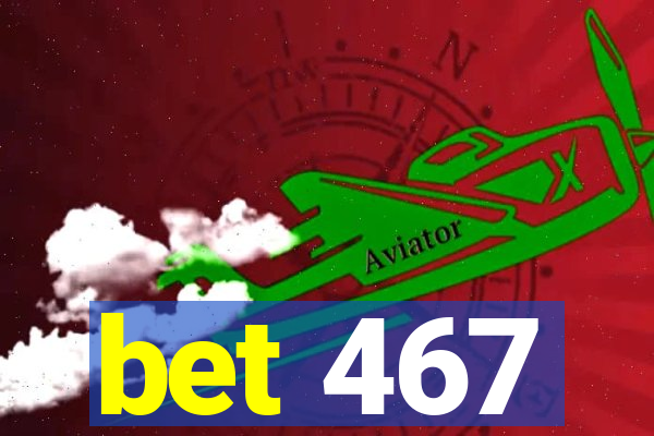 bet 467