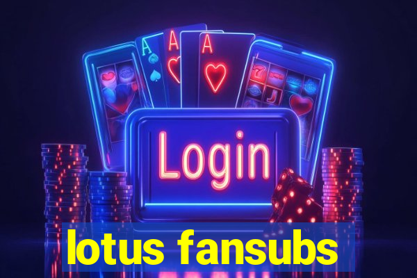 lotus fansubs