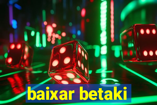 baixar betaki