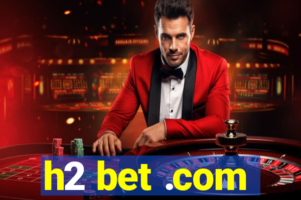 h2 bet .com