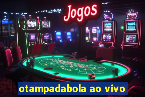 otampadabola ao vivo