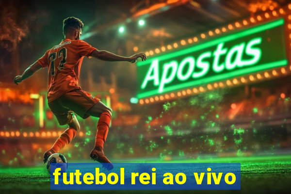 futebol rei ao vivo