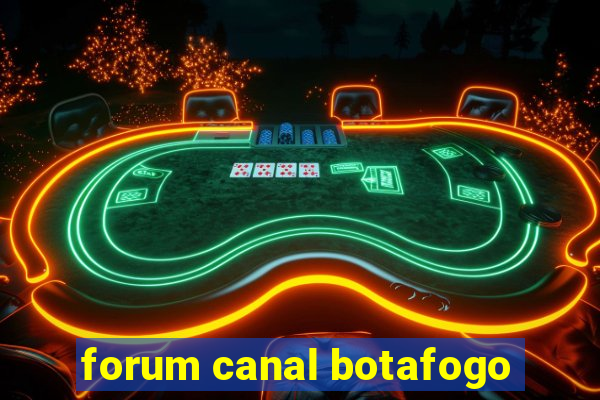 forum canal botafogo