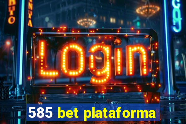 585 bet plataforma