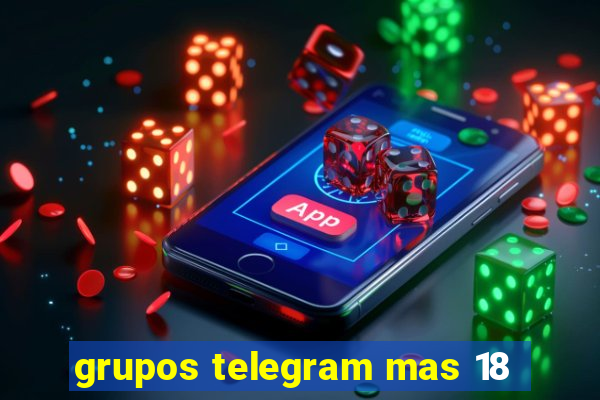 grupos telegram mas 18