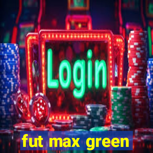 fut max green