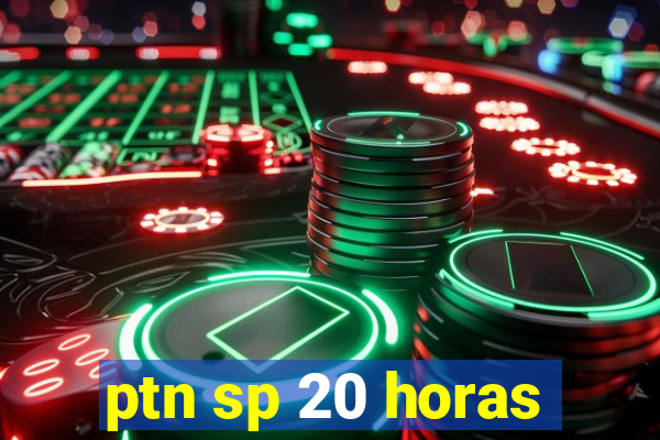 ptn sp 20 horas