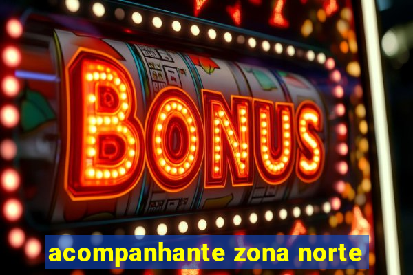 acompanhante zona norte