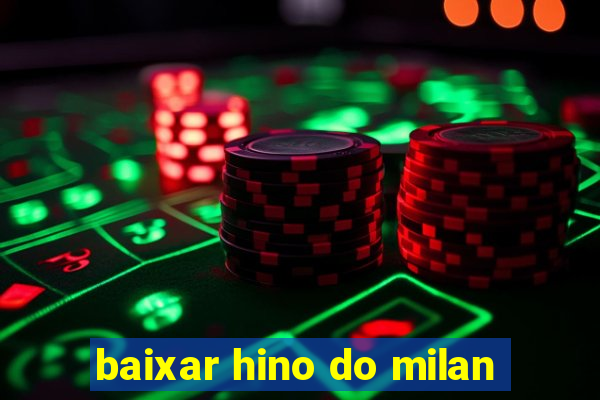 baixar hino do milan