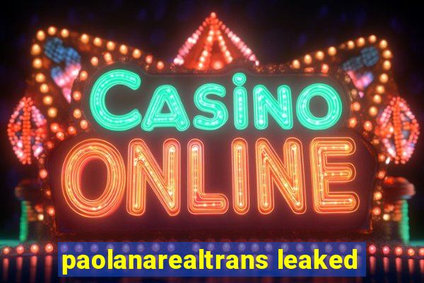 paolanarealtrans leaked