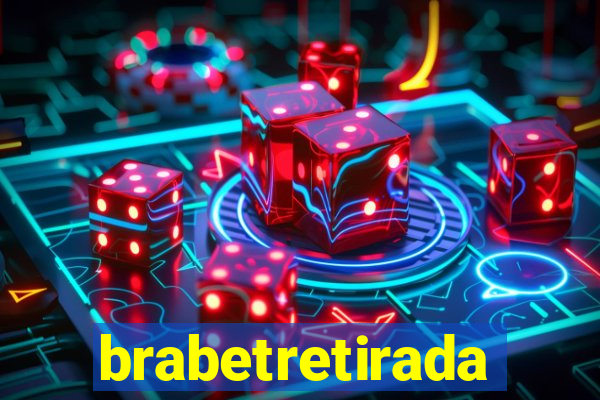 brabetretirada