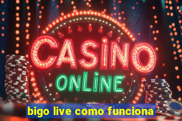 bigo live como funciona