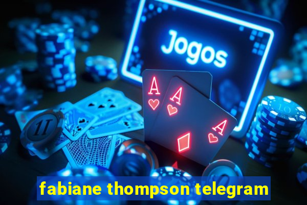 fabiane thompson telegram