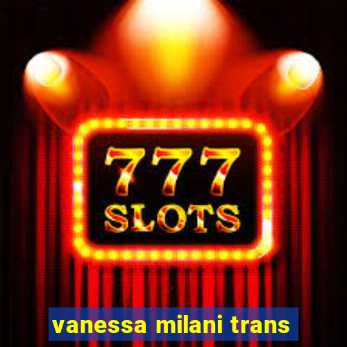 vanessa milani trans