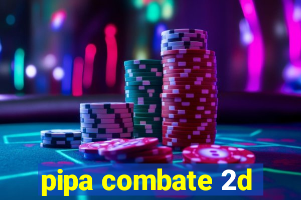 pipa combate 2d