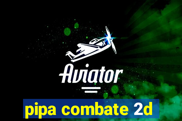 pipa combate 2d