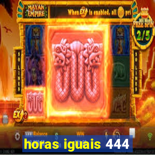 horas iguais 444