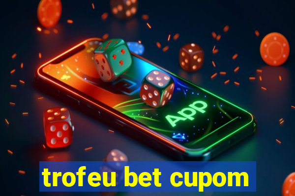 trofeu bet cupom