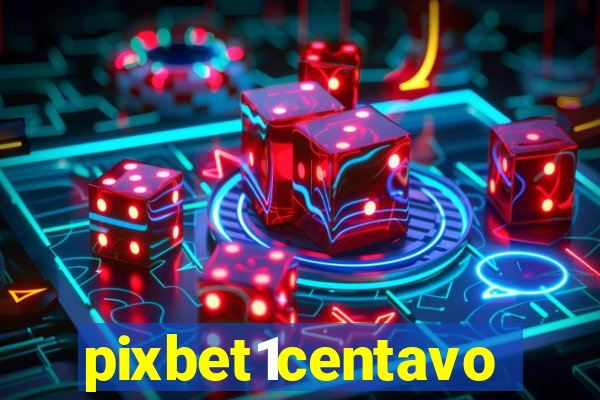 pixbet1centavo