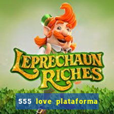 555 love plataforma de jogos