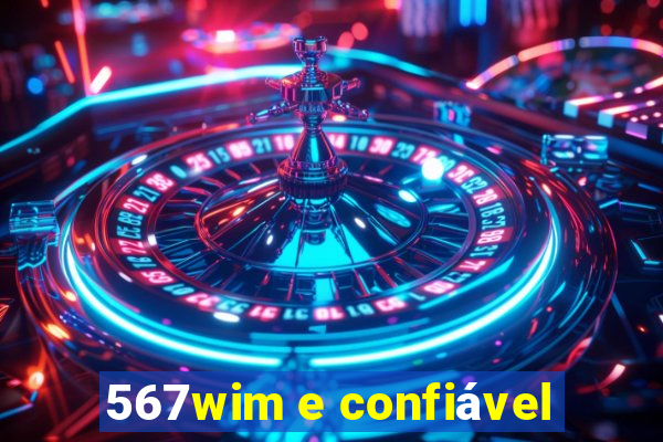 567wim e confiável