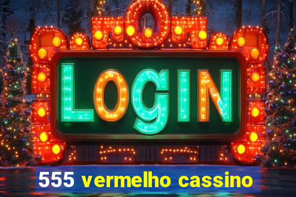 555 vermelho cassino