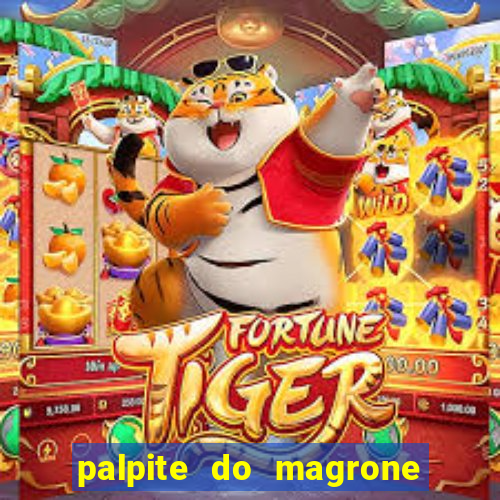 palpite do magrone para hoje