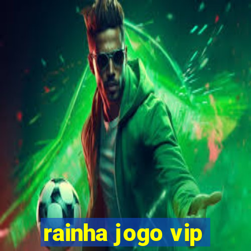 rainha jogo vip