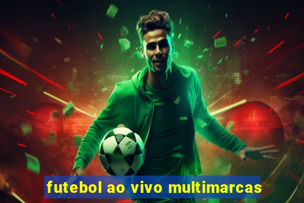 futebol ao vivo multimarcas