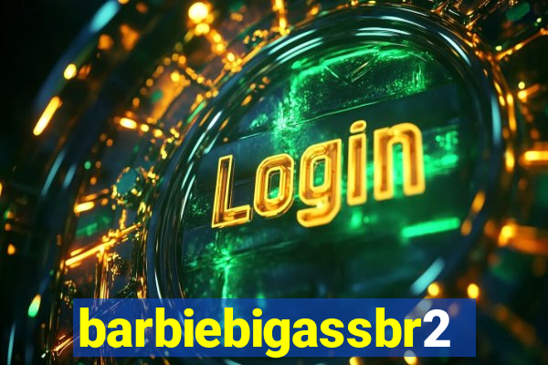 barbiebigassbr2