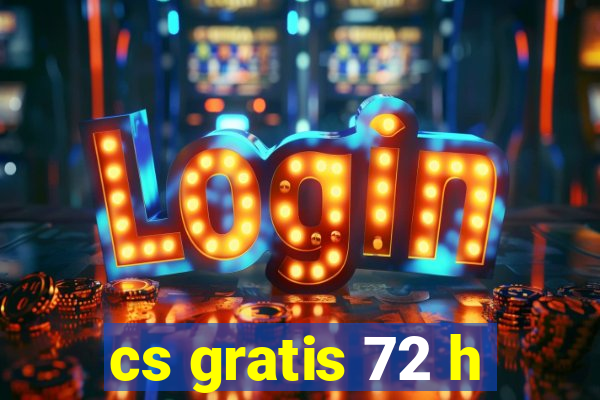 cs gratis 72 h