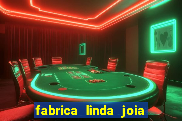 fabrica linda joia vitoria conquista bahia