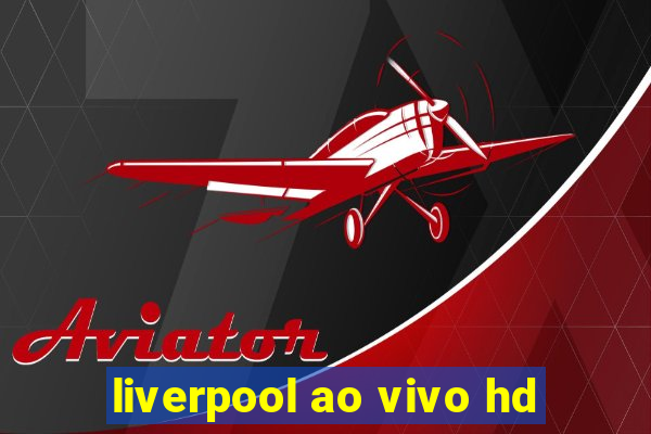 liverpool ao vivo hd