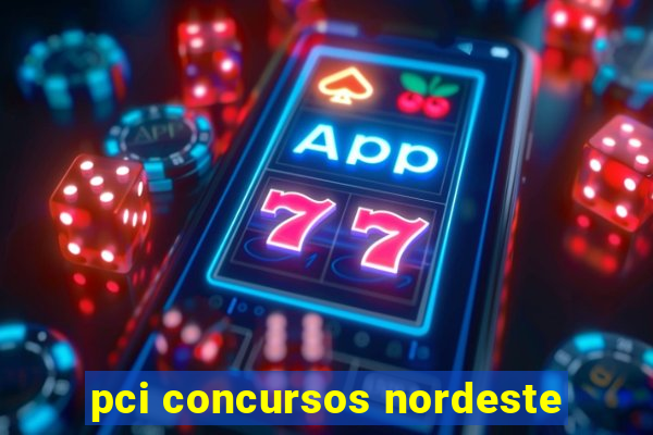 pci concursos nordeste