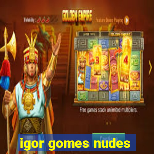 igor gomes nudes