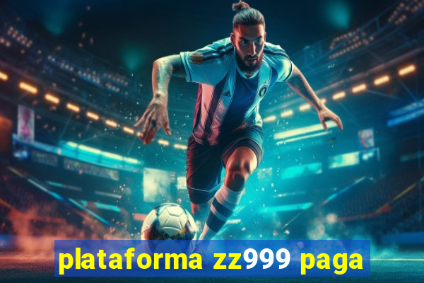 plataforma zz999 paga