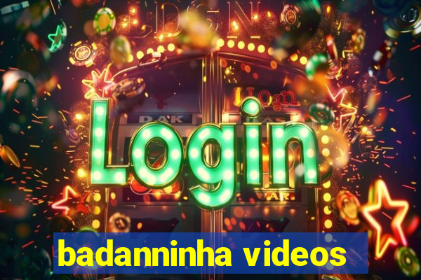 badanninha videos