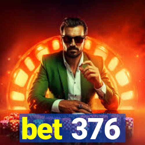 bet 376