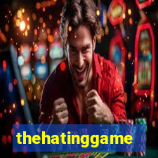 thehatinggame