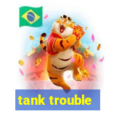 tank trouble