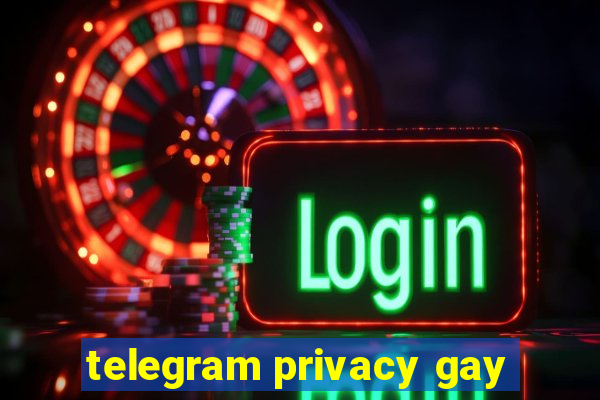 telegram privacy gay