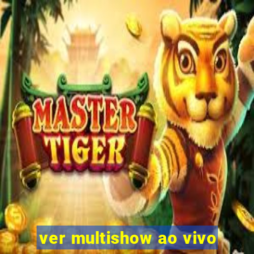 ver multishow ao vivo